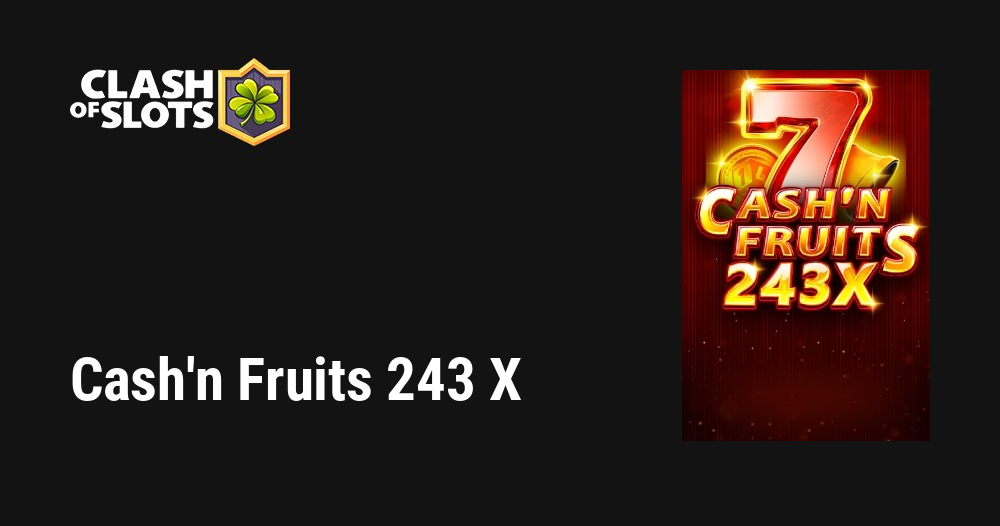 Cash’n Fruits 243 X