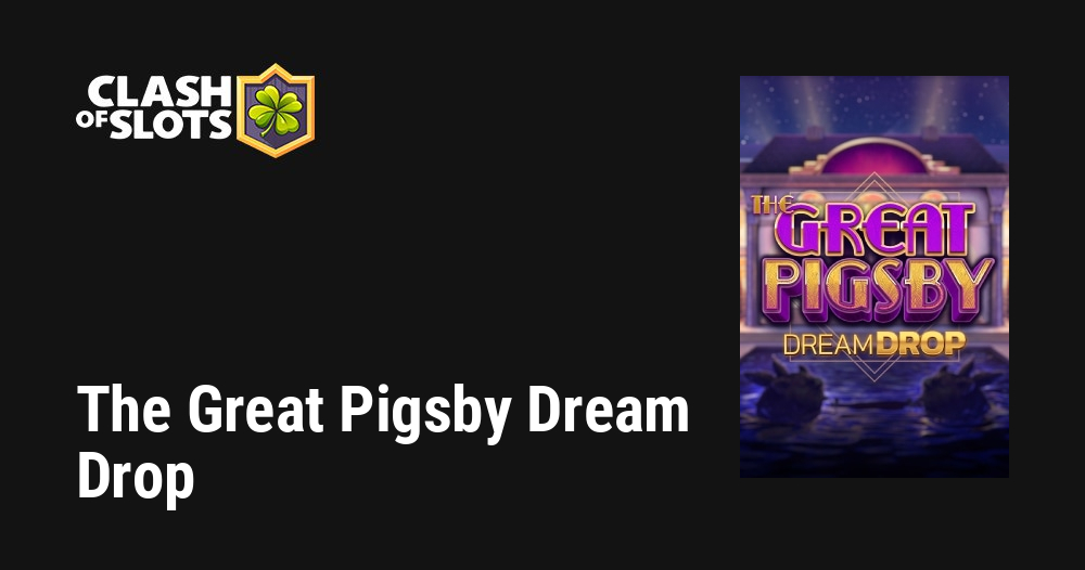 The Great Pigsby Dream Drop
