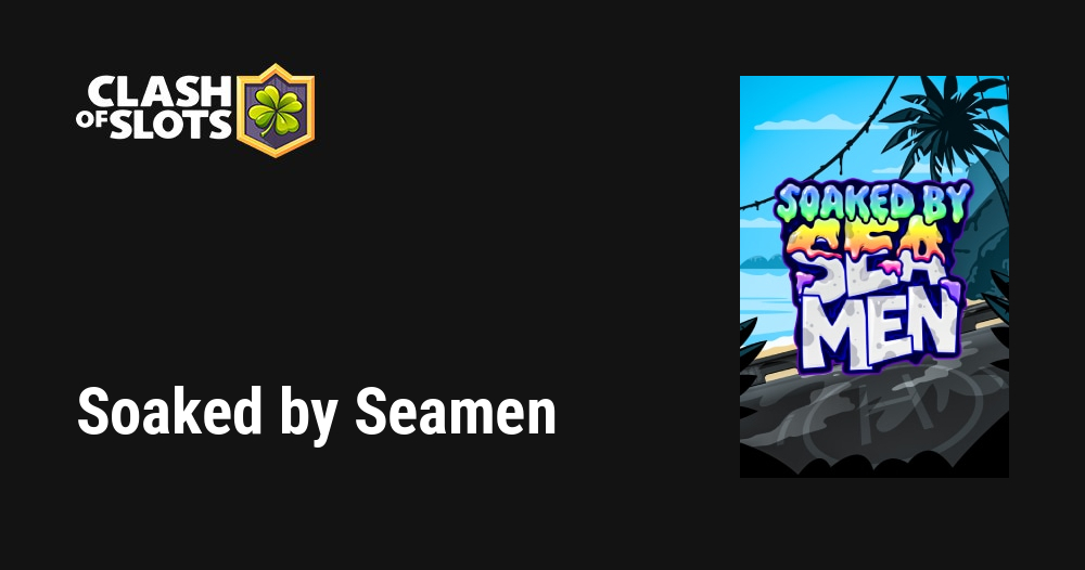 Soaked by Seamen